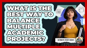 What Is The Best Way To Balance Multiple Academic Projects? - Ultimate Study Hacks