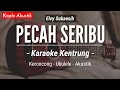 Pecah Seribu (KARAOKE KENTRUNG) - Elvy Sukaesih (Keroncong Modern | Koplo Akustik)