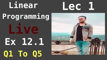 Class 12 |  Ex 12.1  Q1 To Q5 | Ncert | Lec 1 | Linear Programming | Chapter 12 | CBSE