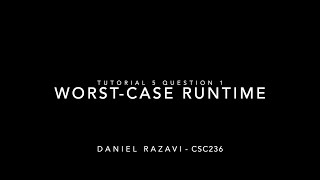 CSC236 Tutorial 5 Question 1: Worst-Case Runtime - Daniel Razavi