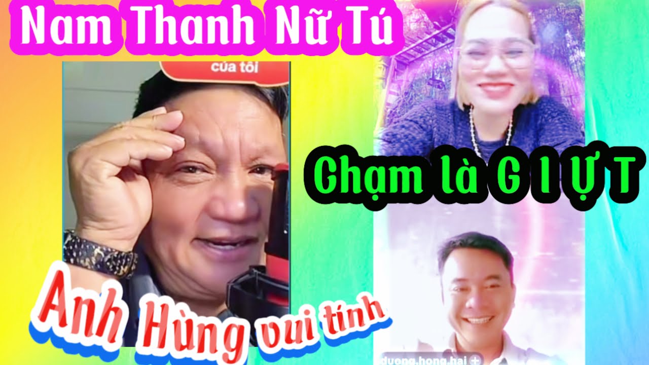💔Anh Hùng vui tính với Nam Thanh Nữ Tú _ Chạm là G I Ự T …