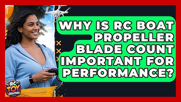 Why Is RC Boat Propeller Blade Count Important For Performance? - RC Toy Central