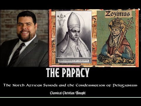 The Papacy: Chapter 11 - North African Synods and the Condemnation of Pelagianism