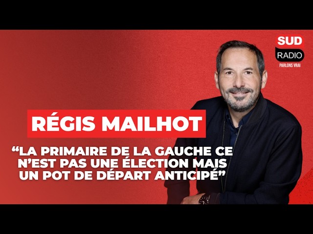 Régis Mailhot : "La primaire de la gauche c'est pas une élection mais un pot de départ anticipé"