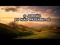 O JORDAO EU NÃO PASSAREI SÓ - PLAY BACK LEGENDADO