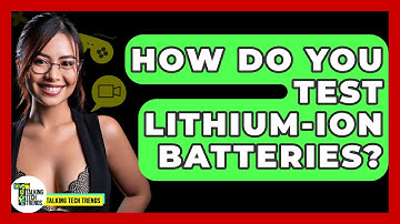 How Do You Test Lithium-Ion Batteries? - Talking Tech Trends