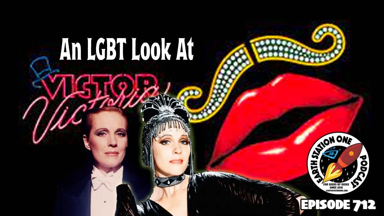 An LGBT Look At Victor / Victoria | Earth Station One