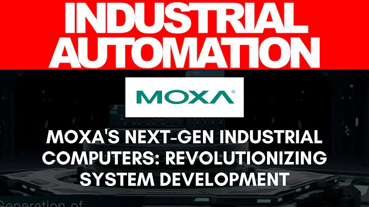 Moxa's Next-Gen Industrial Computers: Revolutionizing System Development
