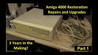 Amiga 4000 Restoration Video - 3 years in the making! (Part 1)