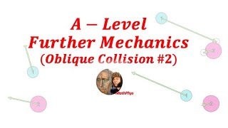 A-LEVEL FURTHER MECHANICS OBLIQUE COLLISIONS OF RIGID BODY QUESTION #2