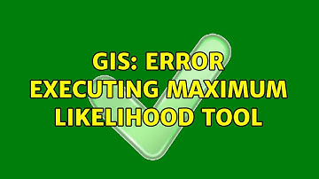 GIS: Error Executing Maximum Likelihood Tool