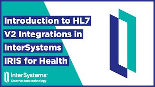 Introduction to HL7® V2 Integrations in InterSystems IRIS for Health