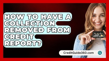 How To Have A Collection Removed From Credit Report? - CreditGuide360.com