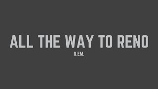 R.E.M. - All the Way to Reno (You’re Gonna Be a Star) (Lyrics)