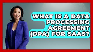 What Is A Data Processing Agreement (DPA) For SaaS? - The SaaS Pros Breakdown