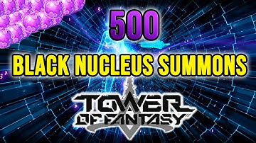 500 Black Nucleus Summons/Pulls/Orders Tower of Fantasy