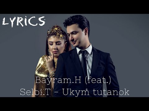 Baýram.H (feat.) Selbi.T - Ukym tutanok | LYRICS