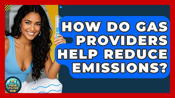 How Do Gas Providers Help Reduce Emissions? - Your Utilities Hub