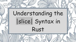 Understanding the |slice| Syntax in Rust