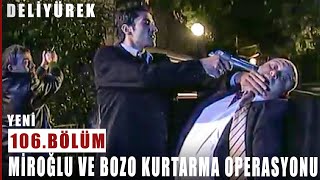 Miroğlu Ve Bozo Orhan Yavuzun Kızını Kurtarmaya Gidiyor - Deli Yürek - 106.Bölüm