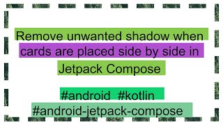 Remove unwanted shadow when cards are placed side by side in Jetpack Compose