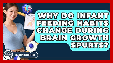 Why Do Infant Feeding Habits Change During Brain Growth Spurts? - Brain Development Hub