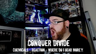 CONQUER DIVIDE - CHEMICALS - REACTION - WHERE DO I HEAR MORE!?