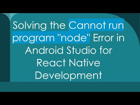 Solving the Cannot run program "node" Error in Android Studio for React Native Development