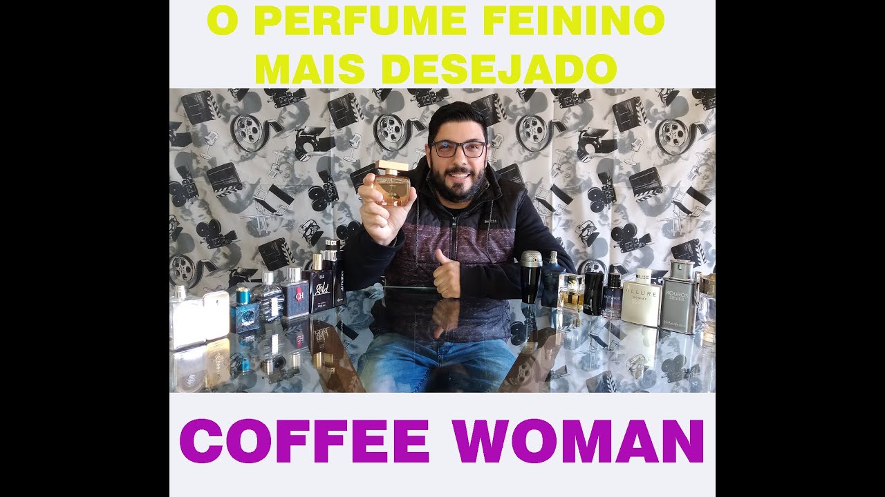 COFFEE WOMAN - PERFUME FEMININO - YouTube