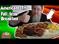 Americans Try a Full Irish Breakfast || Foreign Food Friday