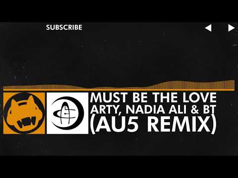 [House] - Arty, Nadia Ali & BT - Must Be The Love (Au5 Remix)
