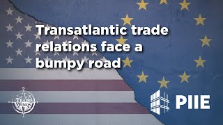 Transatlantic trade relations face a bumpy road