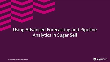 Using Advanced Forecasting and Pipeline Analytics in Sugar Sell Premier