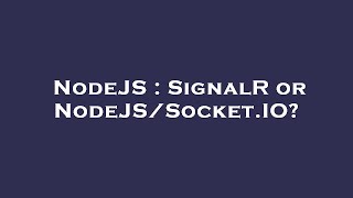 NodeJS : SignalR or NodeJS/Socket.IO