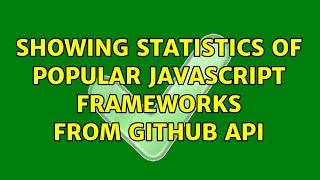 Showing statistics of popular JavaScript frameworks from GitHub API (3 Solutions!!)
