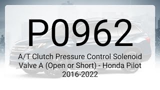 DTC P0962: A/T Clutch Pressure Control Solenoid Valve A (Open or Short) - Honda Pilot 2016-2022