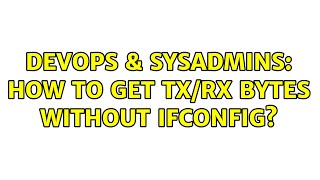DevOps & SysAdmins: How to get TX/RX bytes without ifconfig? (4 Solutions!!)