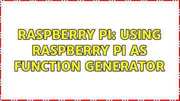 Raspberry Pi: Using raspberry pi as function generator (2 Solutions!!)