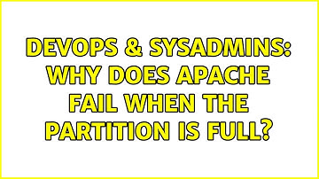 DevOps & SysAdmins: Why does Apache fail when the partition is full? (3 Solutions!!)
