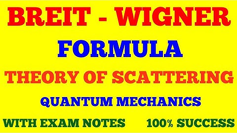 BREIT - WIGNER FORMULA || THEORY OF SCATTERING || QUANTUM MECHANICS || WITH EXAM NOTES ||