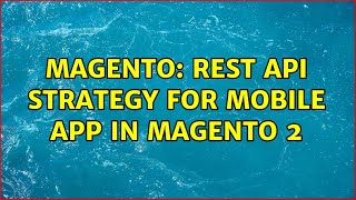 Magento: Rest API strategy for mobile app in Magento 2 (4 Solutions!!)