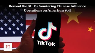Beyond the SCIF: Countering Chinese Influence Operations on American Soil