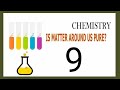 9th Chemistry - Is Matter Around Us Pure?