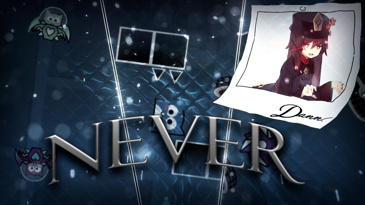 "NEVER" FULL LAYOUT BY DANN || Geometry Dash (2.113) - YouTube