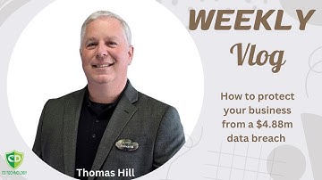 VIDEO BLOG:  How to protect Your Business from a $4.88 M Data Breach
