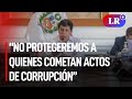 Pedro Castillo: “No protegeremos a quienes cometan actos de corrupción” | #LR