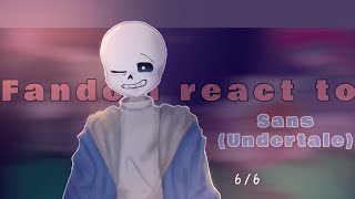Fandom React to Sans [ Undertale ] // 6/6 // Read desc || •Waflertea•