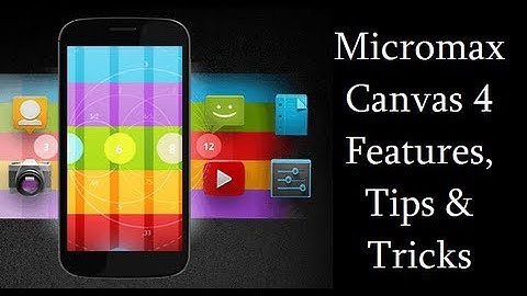 Micromax Canvas 4 Most Useful Features, Tips and Tricks (A210)