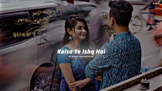 Kaisa Ye Ishq Hai - [slowed   reverb] || BABAI