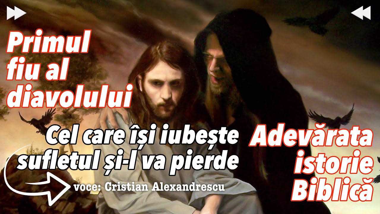 Primul Fiu Al Diavolului * Adevarata Istorie Biblica * Cel Care Isi Iubeste Sufletul Si-l Va Pierde